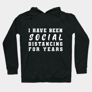 I have been social distancing fo years Hoodie